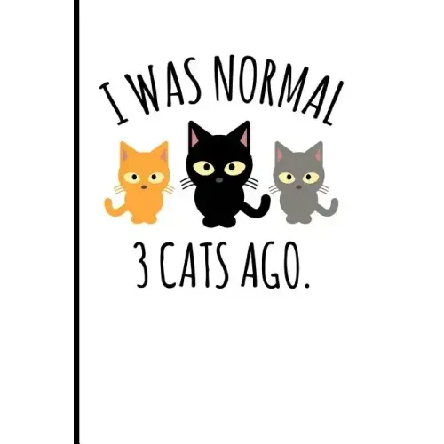 I Was Normal 3 Cats Ago.: I Was Normal 3 Cats Ago.