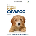 The Complete Happy Cavapoo Guide: The A-Z Manual for New and Experienced Owners