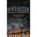 Chronicles of a Rochester Major Crimes Detective: Confronting Evil & Pursuing Truth