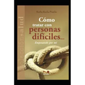 Cómo Tratar Con Personas Difíciles...: empezando por mí