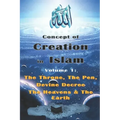 Concept of Creation in Islam: Volume 1: The Throne, The Pen, Divine Decree The Heavens & The Earth