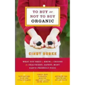 To Buy or Not to Buy Organic: What You Need to Know to Choose the Healthiest, Safest, Most Earth-Friendly Food