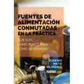Fuentes de alimentación conmutadas en la práctica: Qué son, cómo funcionan, cómo se reparan
