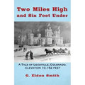 Two Miles High and Six Feet Under: A Tale of Leadville, Colorado - elevation 10,151 feet