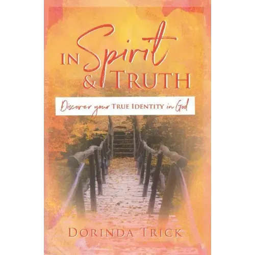 In Spirit & Truth: Discover Your True Identity in God