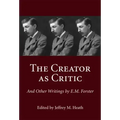 The Creator as Critic and Other Writings by E.M. Forster