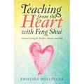 Teaching from the Heart with Feng Shui: Inspired Living for Teachers, Parents, and Kids