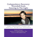 Codependency Recovery: Wounded Souls Dancing in The Light: Book 1: Empowerment, Freedom, and Inner Peace through Inner Child Healing