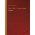 Rienzi, the Last of the Roman Tribunes: in large print