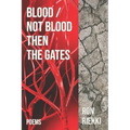 Blood / Not Blood Then the Gates: Poems