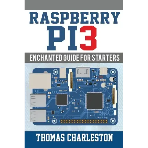 Raspberry Pi3: Enchanted Guide For Starters