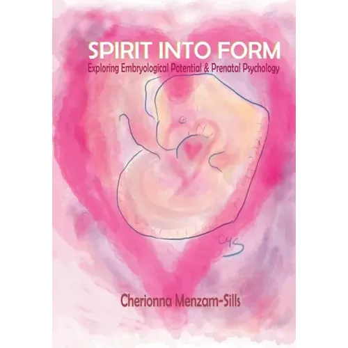 Spirit into Form: Exploring Embryological Potential and Prenatal Psychology