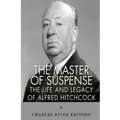 The Master of Suspense: The Life and Legacy of Alfred Hitchcock