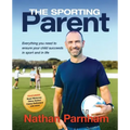 The Sporting Parent: Everything you need to ensure your child succeeds in sport and in life