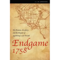 Endgame 1758: The Promise, the Glory, and the Despair of Louisbourg's Last Decade