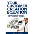 Your Customer Creation Equation: Unexpected Website Formulas of the Conversion Scientist TM