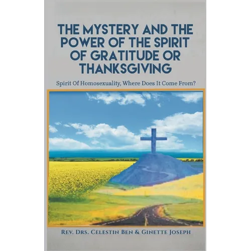 The Mystery and the Power of the Spirit of Gratitude or Thanksgiving: Spirit of Homosexuality, Where Does It Come From?