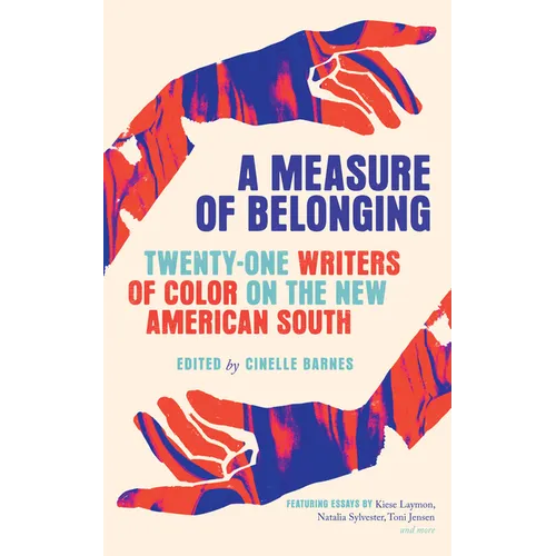 A Measure of Belonging: Twenty-One Writers of Color on the New American South