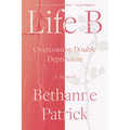Life B: Overcoming Double Depression