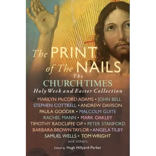 The Print of the Nails: The Church Times Holy Week and Easter Collection