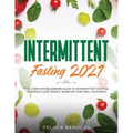 Intermittent Fasting 2021: The Complete Beginners Guide to Intermittent Fasting to Rapidly Lose Weight, Burn Fat, and Heal Your Body