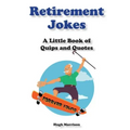 Retirement Jokes: A Little Book of Quips and Quotes