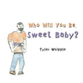 Who Will You Be, Sweet Baby?