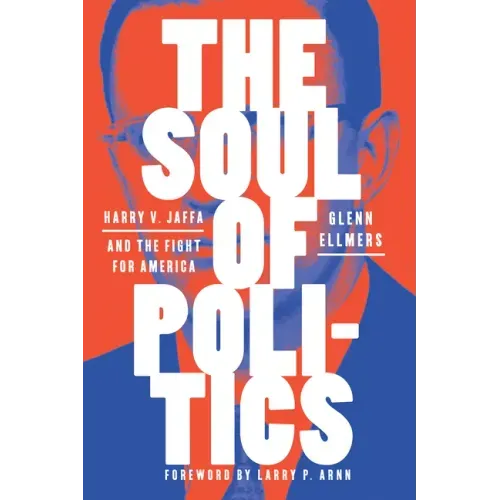 The Soul of Politics: Harry V. Jaffa and the Fight for America