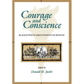 Courage and Conscience: Black and White Abolitionists in Boston