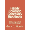 Handy Colorado Genealogy Handbook: All You Need to Find Genealogy Resources for Colorado FAST!