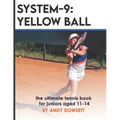 System-9: YELLOW BALL: the ultimate tennis book for juniors aged 11+