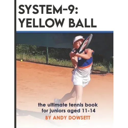 System-9: YELLOW BALL: the ultimate tennis book for juniors aged 11+