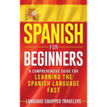 Spanish for Beginners: A Comprehensive Guide for Learning the Spanish Language Fast