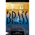 When the Heavens Are Brass: Practical Keys to Experiencing Genuine Revival