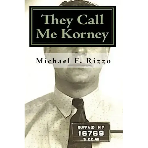 They Call Me Korney: The True Story of Buffalo's Korney Gang