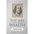 The WAY to Wealth: And A PLAN by which every MAN MAY PAY HIS TAXES.
