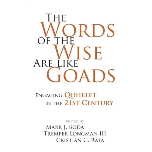 The Words of the Wise Are like Goads: Engaging Qohelet in the 21st Century