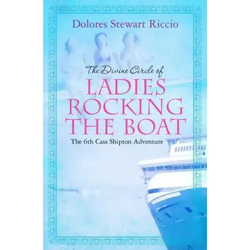 The Divine Circle of Ladies Rocking the Boat: The 6th Cass Shipton Adventure