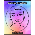 Practice MakeUp Coloring Book: Basic face charts to practice makeup and coloring for Adults, Teens and kids and young aspiring makeup artists 8.5*11