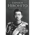 Hirohito: A Life From Beginning to End