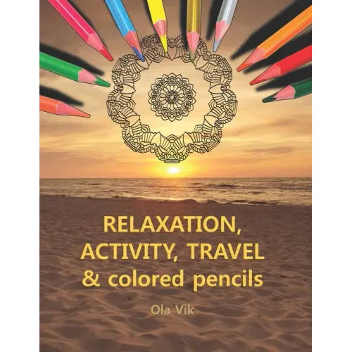 RELAXATION, ACTIVITY, TRAVEL & colored pencils: Vol. 1 - coloring and activity book, for home, work and travel. A relaxing and anti-stress activity fo