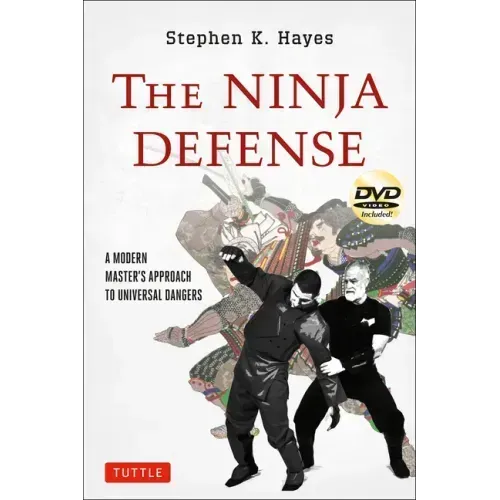 The Ninja Defense: A Modern Master's Approach to Universal Dangers (Includes DVD) [With DVD]