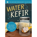 Water Kefir: Make Your Own Water-Based Probiotic Drinks for Health and Vitality