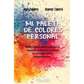 Mi Paleta de Colores Personal: Guía práctica para fortalecer la autoestima desde un enfoque psicoterapéutico y arteterapéutico
