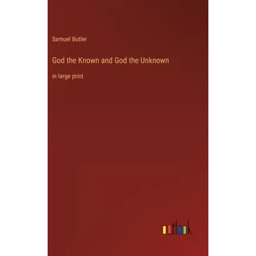 God the Known and God the Unknown: in large print