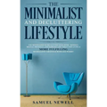 The Minimalist And Decluttering Lifestyle: Use Minimalism to Declutter Your Home, Mindset, Digital Presence, And Families Life Today For Living a More