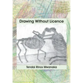Drawing Without Licence: Art Drawings and Interpretations 2010-2016
