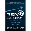 On Purpose With Purpose: Discovering How to Live Your Best Life
