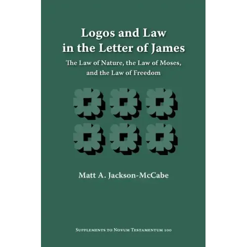 Logos and Law in the Letter of James: The Law of Nature, the Law of Moses, and the Law of Freedom