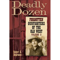 Deadly Dozen: Forgotten Gunfighters of the Old West, Vol. 2